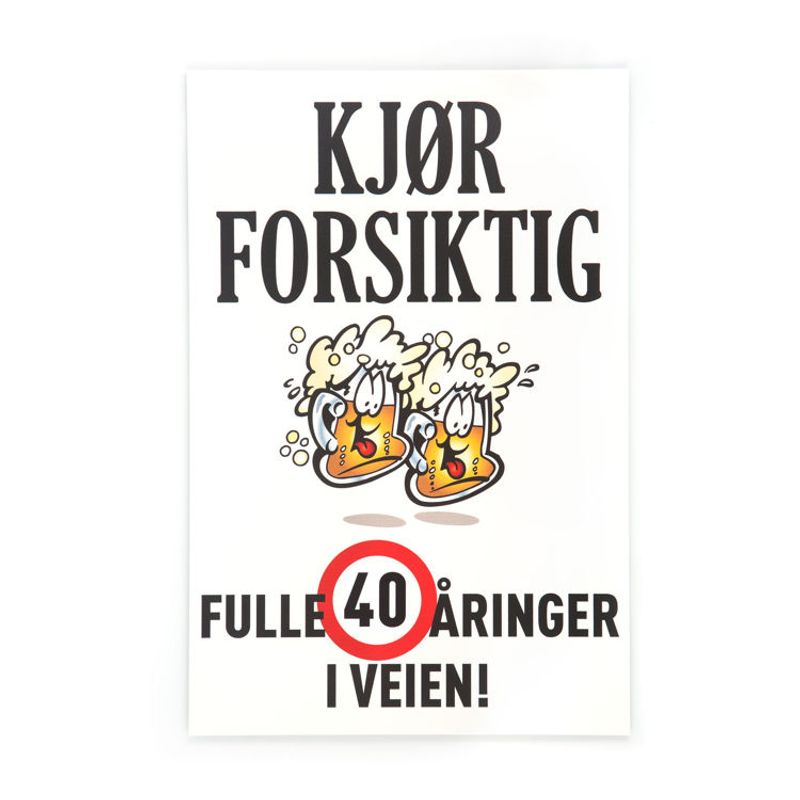 Kjør forsiktig skilt. Fulle 40 åringer i veien!